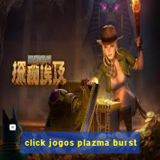 click jogos plazma burst